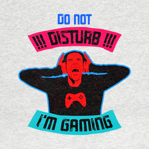 Do Not Disturb I Am Gaming by TeeMallOnline